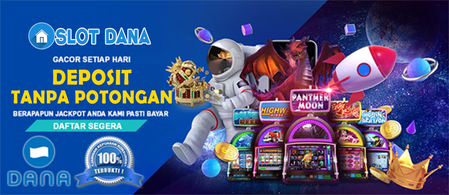 SLOT DANA : SLOT DEPOSIT 1000>SLOT GACOR MODAL RECEH DEPOSIT RECEH TERBARU MUDAH MENANG